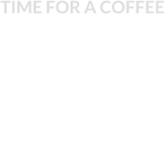 TIME FOR A COFFEE